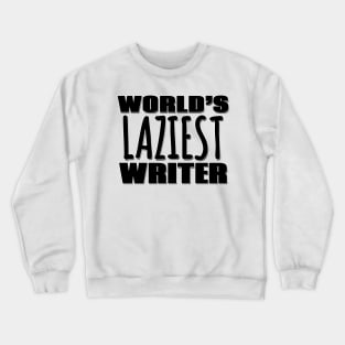 World's Laziest Writer Crewneck Sweatshirt